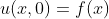 u(x,0)=f(x)