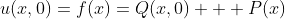 u(x,0)=f(x)=Q(x,0) + P(x)