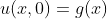 u(x,0)=g(x)