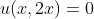 u(x,2x)=0