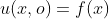 u(x,o)=f(x)