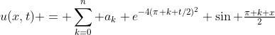 u(x,t) = \sum_{k=0}^n a_k e^{-4(\pi k t/2)^2} \sin \tfrac{\pi k x}{2}