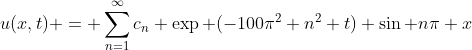 u(x,t) = \sum_{n=1}^{\infty}c_n \exp (-100\pi^2 n^2 t) \sin n\pi x