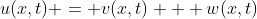 u(x,t) = v(x,t) + w(x,t)
