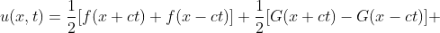 u(x,t)=\frac{1}{2}[f(x+ct)+f(x-ct)]+\frac{1}{2}[G(x+ct)-G(x-ct)] 