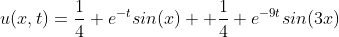 u(x,t)=\frac{1}{4} e^{-t}sin(x)+ \frac{1}{4} e^{-9t}sin(3x)