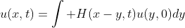 u(x,t)=\int H(x-y,t)u(y,0)dy