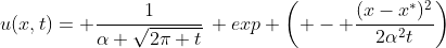 u(x,t)= \frac{1}{\alpha \sqrt{2\pi t}}\, exp \left( - \frac{(x-x^*)^2}{2\alpha^2t}\right)
