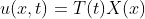 u(x,t)=T(t)X(x)