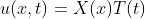 u(x,t)=X(x)T(t)