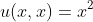u(x,x)=x^2