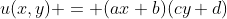 u(x,y) = (ax+b)(cy+d)