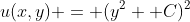 u(x,y) = (y^2 +C)^2