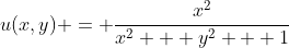 u(x,y) = \frac{x^2}{x^2 + y^2 + 1}