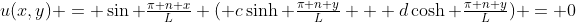 u(x,y) = \sin \tfrac{\pi n x}{L} ( c\sinh \tfrac{\pi n y}{L} + d\cosh \tfrac{\pi n y}{L}) = 0