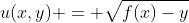 u(x,y) = \sqrt{f(x)-y}