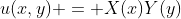 u(x,y) = X(x)Y(y)