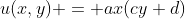 u(x,y) = ax(cy+d)