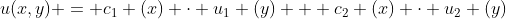 u(x,y) = c_{1} (x) \cdot u_{1} (y) + c_{2} (x) \cdot u_{2} (y)