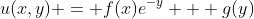 u(x,y) = f(x)e^{-y} + g(y)