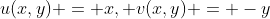 u(x,y) = x, v(x,y) = -y