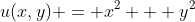 u(x,y) = x^{2} + y^{2}