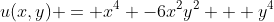 u(x,y) = x^4 -6x^2y^2 + y^4