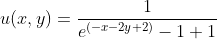 u(x,y)=\frac{1}{e^{(-x-2y+2)}-1+1}