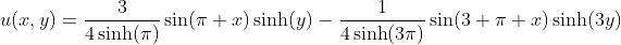 u(x,y)=\frac{3}{4\sinh(\pi)}\sin(\pi x)\sinh(y)-\frac{1}{4\sinh(3\pi)}\sin(3 \pi x)\sinh(3y)