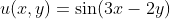 u(x,y)=\sin(3x-2y)