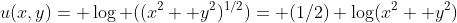u(x,y)= \log ((x^2+ y^2)^{1/2})= (1/2) \log(x^2+ y^2)