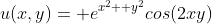 u(x,y)= e^{x^2+ y^2}cos(2xy)