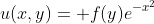 u(x,y)= f(y)e^{-x^2}