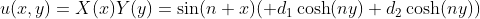 u(x,y)=X(x)Y(y)=\sin(n x)( d_1\cosh(ny)+d_2\cosh(ny))