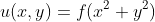 u(x,y)=f(x^2+y^2)
