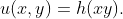 u(x,y)=h(xy).