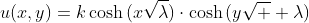 u(x,y)=k\cosh{(x\sqrt{\lambda})}\cdot\cosh{(y\sqrt  {\lambda})}
