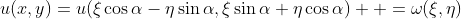 u(x,y)=u(\xi\cos{\alpha}-\eta\sin{\alpha},\xi\sin{\alpha}+\eta\cos{\alpha})  =\omega(\xi,\eta)