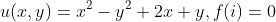 u(x,y)=x^2-y^2+2x+y,f(i)=0
