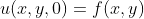 u(x,y,0)=f(x,y)