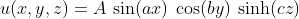 u(x,y,z)=A\:\sin(ax)\:\cos(by)\:\sinh(cz)