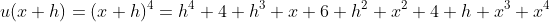 u(x+h)=(x+h)^4=h^4+4 h^3 x+6 h^2 x^2+4 h x^3+x^4