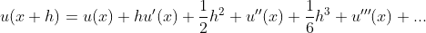 u(x+h)=u(x)+hu'(x)+\frac{1}{2}h^2 u''(x)+\frac{1}{6}h^3 u'''(x)+...