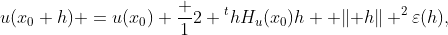 u(x_0+h) =u(x_0)+\frac 12 {}^thH_u(x_0)h +\lVert h\rVert ^2\varepsilon(h),