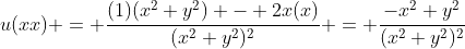 u(xx) = \frac{(1)(x^2+y^2) - 2x(x)}{(x^2+y^2)^2} = \frac{-x^2+y^2}{(x^2+y^2)^2}