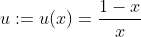 u:=u(x)=\frac{1-x}{x}