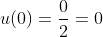 u\!\left(0\right)=\frac{0}{2}=0