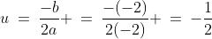 u\:=\:\frac{-b}{2a} \:=\:\frac{-(-2)}{2(-2)} \:=\:-\frac{1}{2}