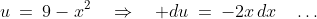 u\:=\:9-x^2\quad\Rightarrow\quad du\:=\:-2x\,dx\quad\hdots\;\;\text{etc.}