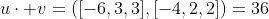 u\cdot v=([-6,3,3],[-4,2,2])=36